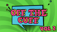 Off the Cuff Vol 2 title image
